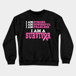 I Am Strong Powerful Fearless Pink Breast Cancer Survivor Crewneck Sweatshirt